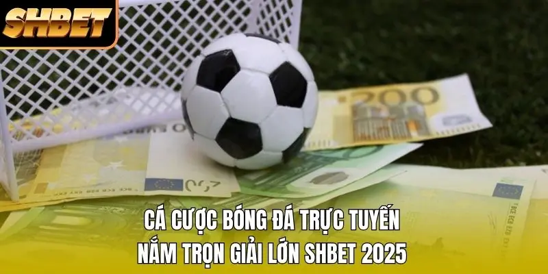 1 Cá Cược Bóng Đá Trực Tuyến - Nắm Trọn Giải Lớn SHBET 2026 Cá Cược Bóng Đá Trực Tuyến - Nắm Trọn Giải Lớn SHBET 2026