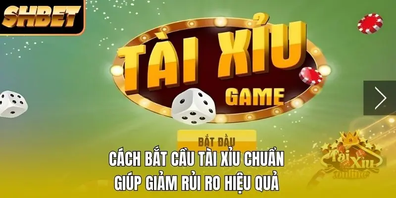 1 Cách Bắt Cầu Tài Xỉu Chuẩn Giúp Giảm Rủi Ro Hiệu Quả Cách Bắt Cầu Tài Xỉu Chuẩn Giúp Giảm Rủi Ro Hiệu Quả