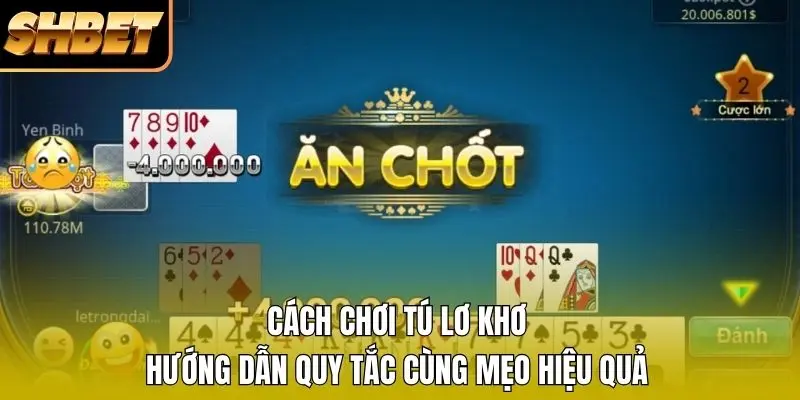 Cách chơi Tú Lơ Khơ như nào Cách chơi Tú Lơ Khơ như nào