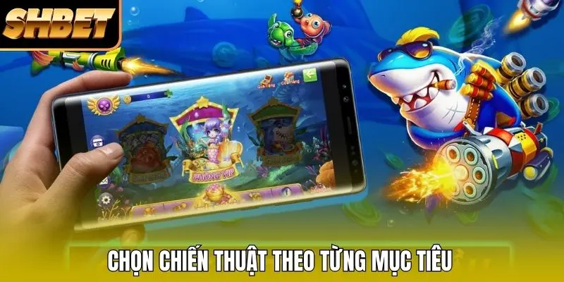 Chọn chiến thuật theo từng mục tiêu Chọn chiến thuật theo từng mục tiêu