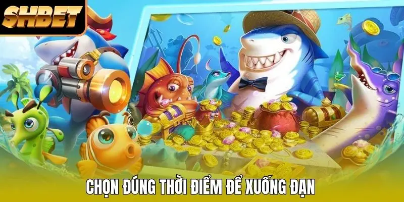 Chọn đúng thời điểm để xuống đạn Chọn đúng thời điểm để xuống đạn