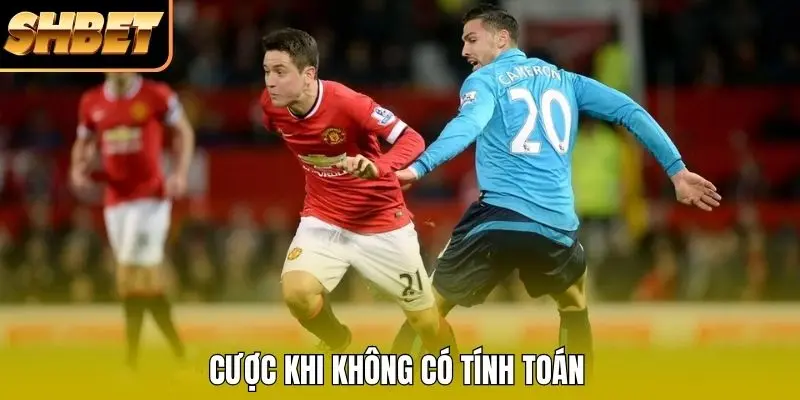 Cược khi không có tính toán Cược khi không có tính toán