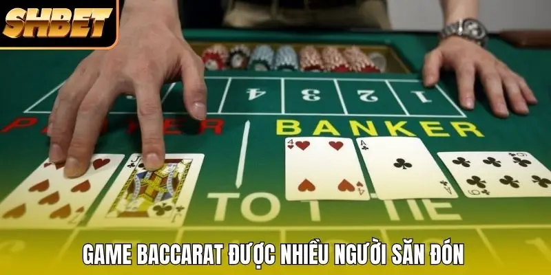 Game Baccarat được nhiều người săn đón Game Baccarat được nhiều người săn đón
