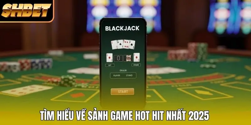 Tìm hiểu về sảnh game hot hit nhất 2026 Tìm hiểu về sảnh game hot hit nhất 2026