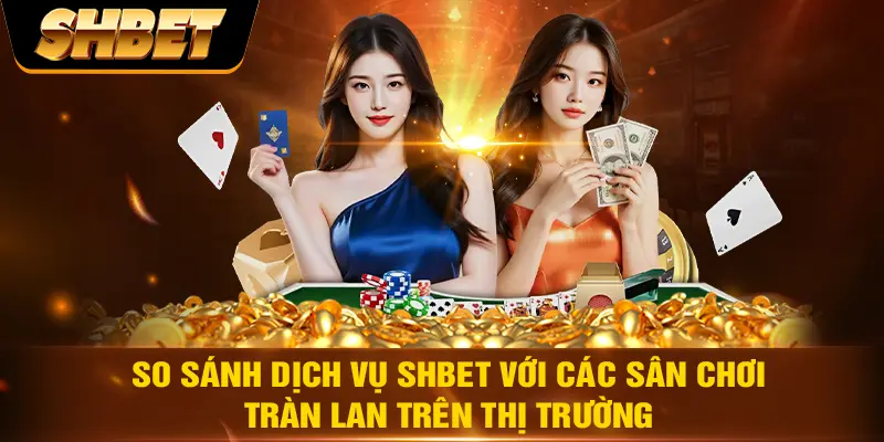 So sánh dịch vụ SHBET với các sân chơi tràn lan trên thị trường So sánh dịch vụ SHBET với các sân chơi tràn lan trên thị trường